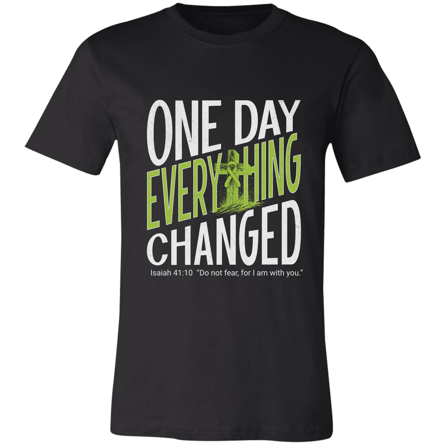 One Day Everything Changed Isaiah 41:10 Non-Hodgkin’s Lymphoma Awareness Shirt | Lime Green Ribbon Faith Hope Love Bella Canvas 3001 Tee