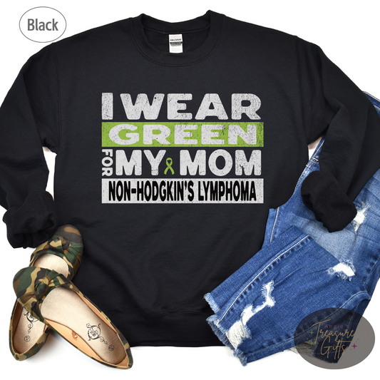 Non-Hodgkin's Lymphoma Shirt, I Wear Green for My Mom Tee, Non-Hodgkin's Lymphoma Awareness Sweatshirt, T-shirt Cancer Support Gift