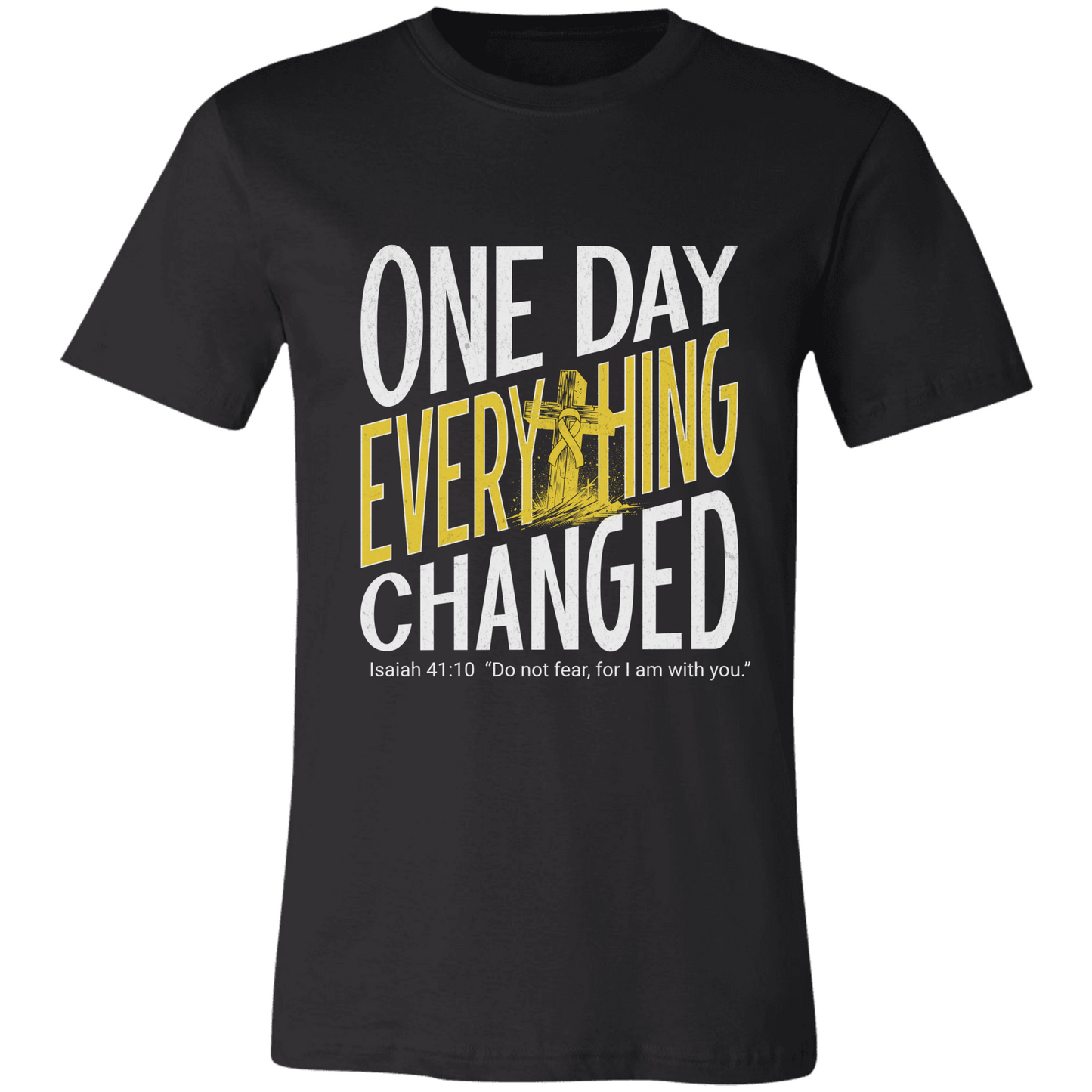 One Day Everything Changed Isaiah 41:10 Sarcoma Awareness Shirt | Yellow Ribbon Faith Hope Love Bella Canvas 3001 Tee