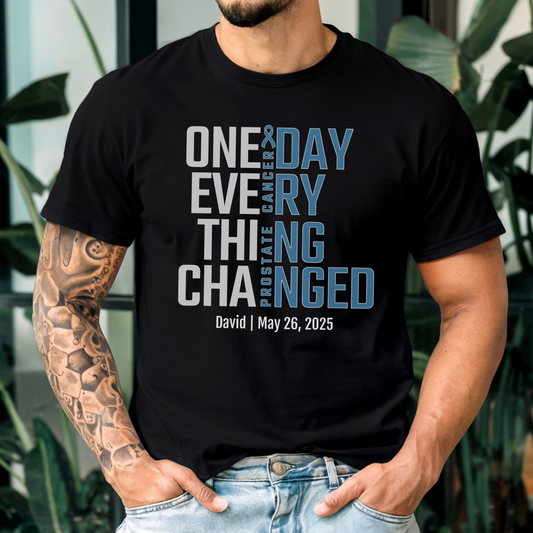 Personalized Prostate Cancer Awareness T-Shirt – One Day Everything Changed – Custom Survivor, Warrior, Memorial Gift