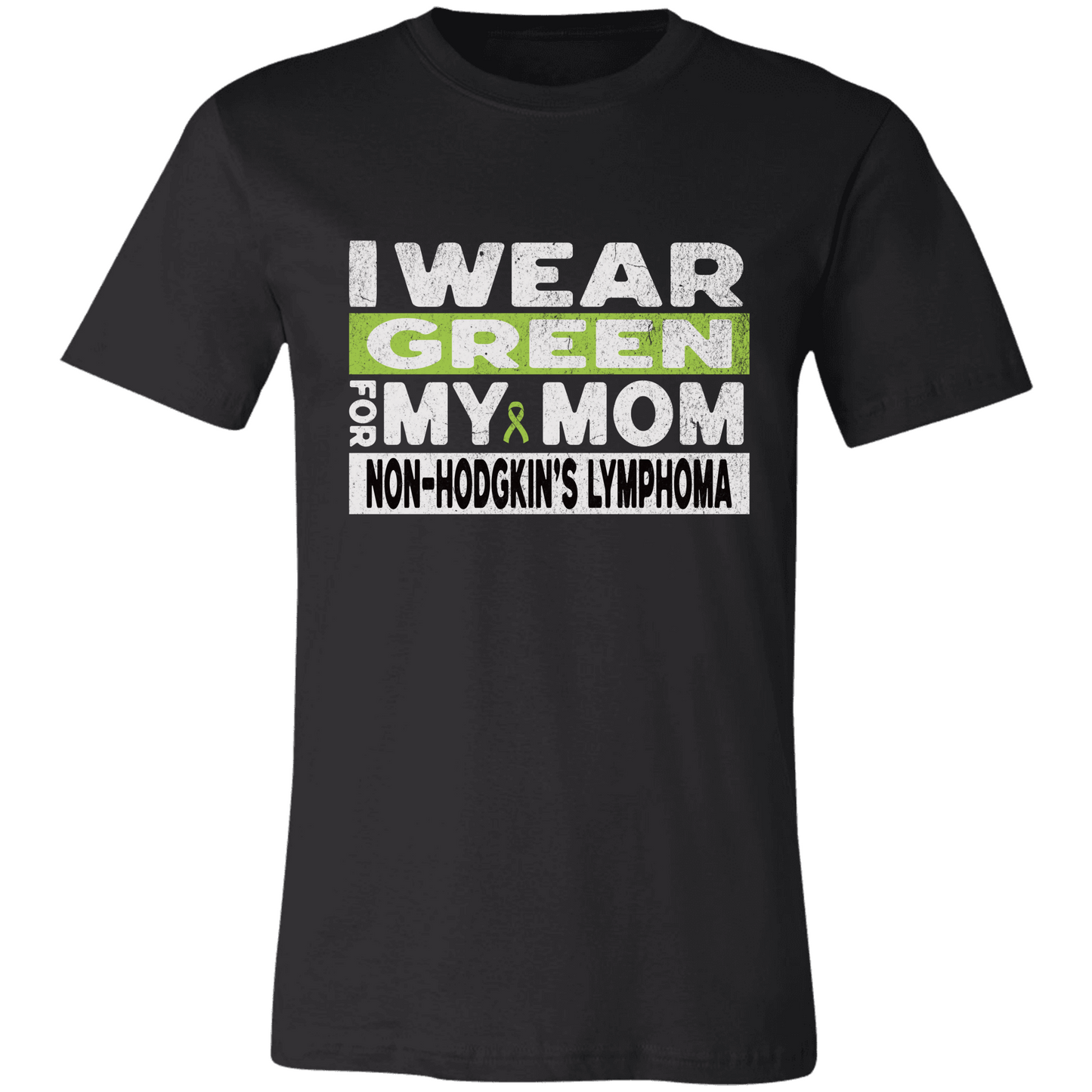 Non-Hodgkin's Lymphoma Shirt, I Wear Green for My Mom Tee, Non-Hodgkin's Lymphoma Awareness Sweatshirt, T-shirt Cancer Support Gift
